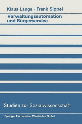 Verwaltungsautomation und BÃ¼rgerservice: Ansatze zur Aufhebung eines Widerspruchs
