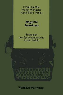 Begriffe besetzen: Strategien des Sprachgebrauchs in der Politik