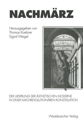 NachmÃ¤rz: Der Ursprung der asthetischen Moderne in einer nachrevolutionaren Konstellation