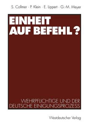 Einheit auf Befehl?: Wehrpflichtige und der deutsche Einigungsprozeß 1994 ed.