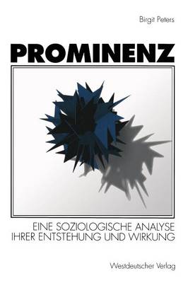 Prominenz: Eine soziologische Analyse ihrer Entstehung und Wirkung