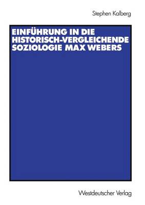 EinfÃ¼hrung in die historisch-vergleichende Soziologie Max Webers: Aus dem Amerikanischen von Thomas Schwietring