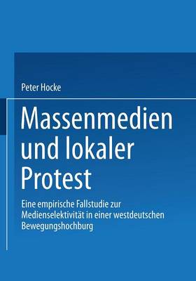 Massenmedien und lokaler Protest: Eine empirische Fallstudie zur Medienselektivitat in einer westdeutschen Bewegungshochburg