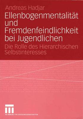 EllenbogenmentalitÃ¤t und Fremdenfeindlichkeit bei Jugendlichen: Die Rolle des Hierarchischen Selbstinteresses