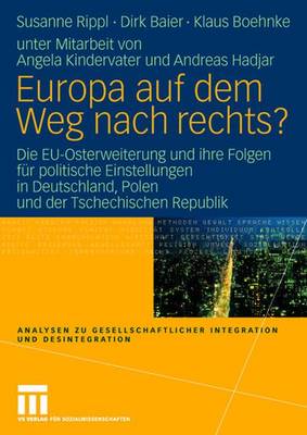 Europa auf dem Weg nach rechts?: EU-Osterweiterung und ihre Folgen fur politische Einstellungen in Deutschland - eine vergleichende Studie in Deutschland, Polen und der Tschechischen Republik