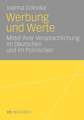 Werbung und Werte: Mittel ihrer Versprachlichung im Deutschen und im Polnischen 2009 ed.