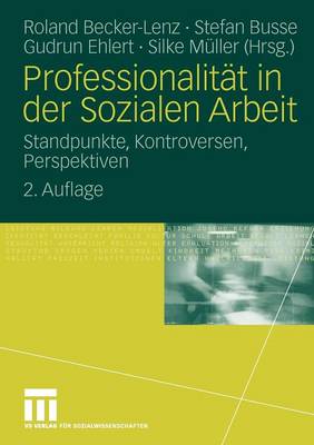 Professionalitat in Der Sozialen Arbeit: Standpunkte, Kontroversen, Perspektiven 2nd 2. Aufl. 2009 ed.