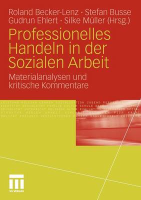 Professionelles Handeln in der Sozialen Arbeit: Materialanalysen und kritische Kommentare 2011 ed.