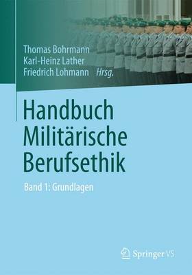 Handbuch MilitÃ¤rische Berufsethik: Band 1: Grundlagen