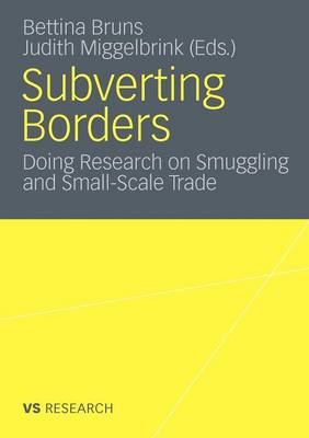Subverting Borders: Doing Research on Smuggling and Small-Scale Trade