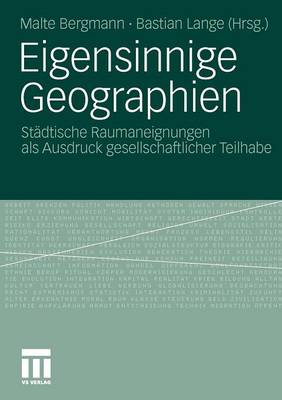 Eigensinnige Geographien: Städtische Raumaneignungen als Ausdruck gesellschaftlicher Teilhabe 2011 ed.