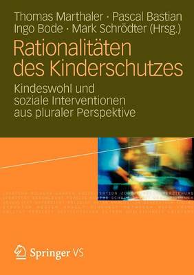 RationalitÃ¤ten des Kinderschutzes: Kindeswohl und soziale Interventionen aus pluraler Perspektive