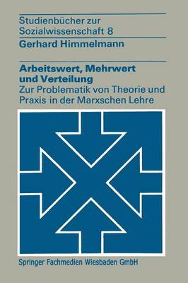 Arbeitswert, Mehrwert und Verteilung: Zur Problematik von Theorie und Praxis in der Marxschen Lehre 1974 ed.