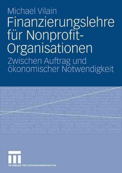Finanzierungslehre fÃ¼r Nonprofit-Organisationen: Zwischen Auftrag und okonomischer Notwendigkeit