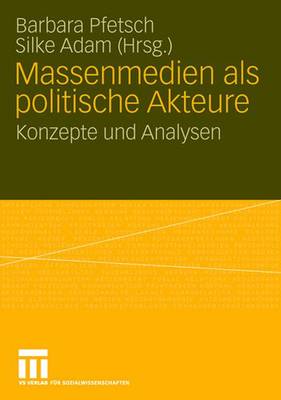 Massenmedien als politische Akteure: Konzepte und Analysen