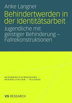 Behindertwerden in der IdentitÃ¤tsarbeit: Jugendliche mit geistiger Behinderung - Fallrekonstruktionen