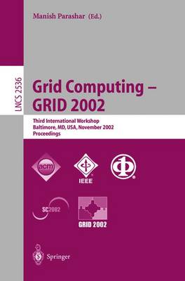 Grid Computing - GRID 2002: Third International Workshop, Baltimore, MD, USA, November 18, 2002,  Proceedings 2002 ed.