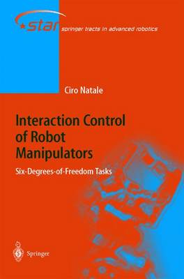 Interaction Control of Robot Manipulators: Six degrees-of-freedom tasks 2003 ed.