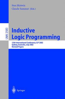 Inductive Logic Programming: 12th International Conference, ILP 2002, Sydney, Australia, July 9-11, 2002.  Revised Papers 2003 ed.