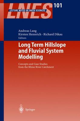 Long Term Hillslope and Fluvial System Modelling: Concepts and Case Studies from the Rhine River Catchment 2003 ed.
