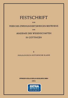 Festschrift zur Feier des ZweihundertjÃ¤hrigen Bestehens der Akademie der Wissenschaften in GÃ¶ttingen: II Philologisch-Historische Klasse