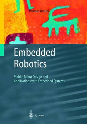 Embedded Robotics: Mobile Robot Design and Applications with Embedded Systems