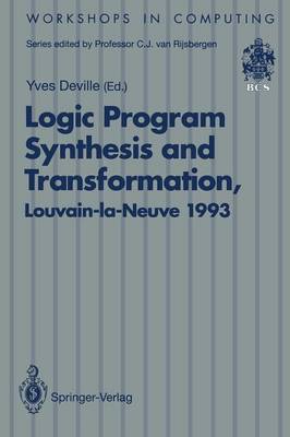 Logic Program Synthesis and Transformation: Proceedings of LOPSTR 93, International Workshop on Logic Program Synthesis and Transformation, Louvain-la-Neuve, Belgium, 7-9 July 1993