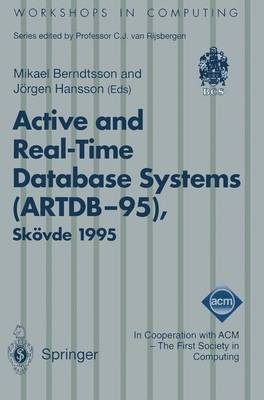 Active and Real-Time Database Systems (ARTDB-95): Proceedings of the First International Workshop on Active and Real-Time Database Systems, Skovde, Sweden, 9-11 June 1995