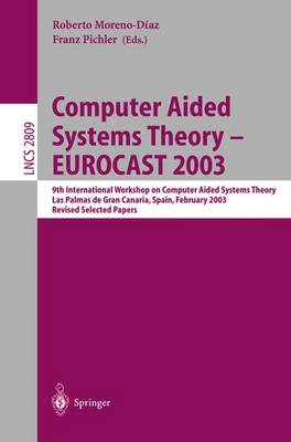 Computer Aided Systems Theory - EUROCAST 2003: 9th International Workshop on Computer Aided Systems Theory, Las Palmas de  Gran Canaria, Spain, February 24-28, 2003, Revised Selected Papers 2003 ed.