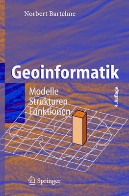 Geoinformatik: Modelle, Strukturen, Funktionen 4. Auflage 2005