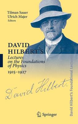 David Hilbert's Lectures on the Foundations of Physics 1915-1927: Relativity, Quantum Theory and Epistemology 2009 ed.