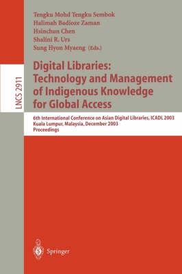 Digital Libraries: Technology and Management of Indigenous Knowledge for  Global Access: 6th International Conference on Asian Digital Libraries, ICADL 2003, Kuala  Lumpur, Malaysia, December 8-12, 2003, Proceedings 2003 ed.