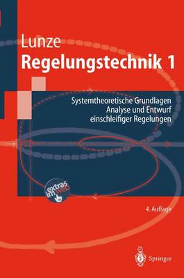 Regelungstechnik 1: Systemtheoretische Grundlagen, Analyse Und Entwurf Einschleifiger Regelungen 4th 4., Erw. U. Berarb. Aufl. ed.