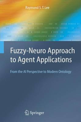 Fuzzy-Neuro Approach to Agent Applications: From the AI Perspective to Modern Ontology 2006 ed.