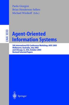 Agent-Oriented Information Systems: 5th International Bi-Conference Workshop, AOIS 2003, Melbourne, Australia,  July 14, 2003 and Chicago, IL, USA, October 13th, 2003, Revised Selected Papers 2004 ed.