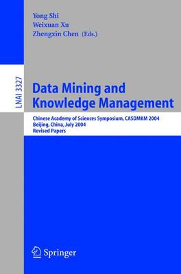 Data Mining and Knowledge Management: Chinese Academy of Sciences Symposium CASDMKD 2004, Beijing, China, July  12-14, 2004, Revised Paper 2005 ed.