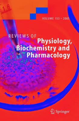 Reviews of Physiology, Biochemistry and Pharmacology 153 2005 ed.