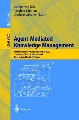 Agent-Mediated Knowledge Management: International Symposium AMKM 2003, Stanford, CA, USA, March 24-26, 2003, Revised and Invited Papers