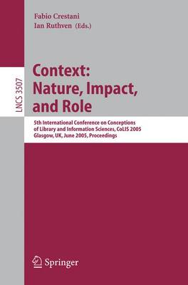 Information Context: Nature, Impact, and Role: 5th International Conference on Conceptions of Library and Information  Sciences, CoLIS 2005, Glasgow, UK, June 4-8, 2005 Proceedings 2005 ed.