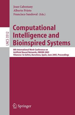 Computational Intelligence and Bioinspired Systems: 8th International Work-Conference on Artificial Neural Networks, IWANN 2005,  Vilanova i la Geltrú, Barcelona, Spain, June 8-10, 2005, Proceedings 2005 ed.