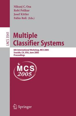 Multiple Classifier Systems: 6th International Workshop, MCS 2005, Seaside, CA, USA, June 13-15, 2005,  Proceedings 2005 ed.