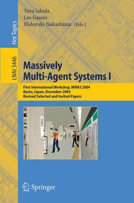 Massively Multi-Agent Systems I: First International Workshop, MMAS 2004, Kyoto, Japan, December 10-11, 2004,  Revised Selected and Invited Papers 2005 ed.