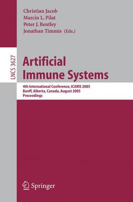 Artificial Immune Systems: 4th International Conference, ICARIS 2005, Banff, Alberta, Canada, August  14-17, 2005, Proceedings 2005 ed.