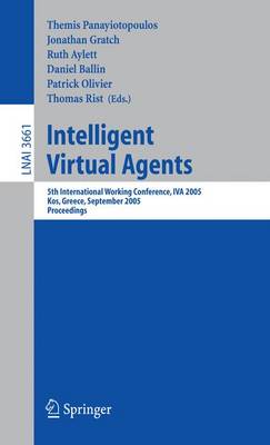 Intelligent Virtual Agents: 5th International Working Conference, IVA 2005, Kos, Greece, September  12-14, 2005, Proceedings 2005 ed.