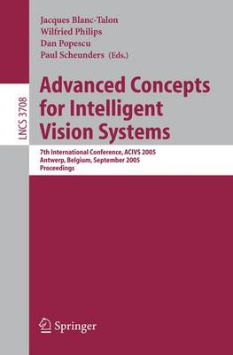 Advanced Concepts for Intelligent Vision Systems: 7th International Conference, ACIVS 2005, Antwerp, Belgium, September 20-23,  2005, Proceedings 2005 ed.