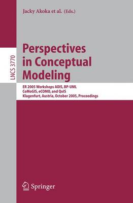 Perspectives in Conceptual Modeling: ER 2005 Workshop AOIS, BP-UML, CoMoGIS, eCOMO, and QoIS, Klagenfurt,  Austria, October 24-28, 2005, Proceedings 2005 ed.