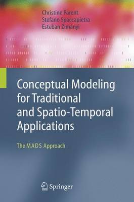 Conceptual Modeling for Traditional and Spatio-Temporal Applications: The MADS Approach 2006 ed.