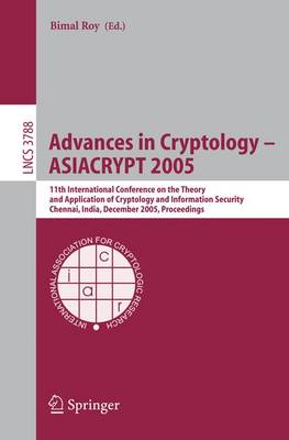 Advances in Cryptology - ASIACRYPT 2005: 11th International Conference on the Theory and Application of Cryptology and Information Security, Chennai, India, December 4-8, 2005, Proceedings