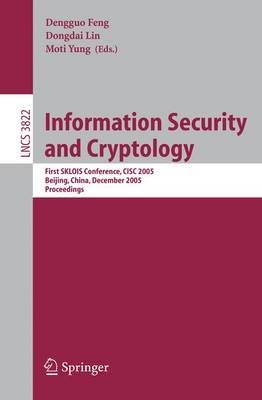 Information Security and Cryptology: First SKLOIS Conference, CISC 2005, Beijing, China, December 15-17, 2005,  Proceedings 2005 ed.