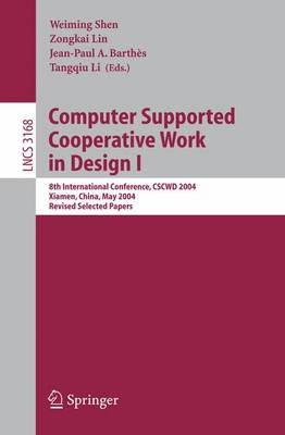 Computer Supported Cooperative Work in Design I: 8th International Conference, CSCWD 2004, Xiamen, China, May 26-28, 2004. Revised Selected Papers